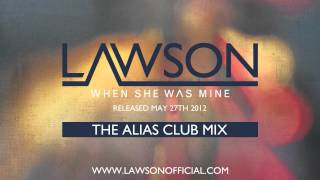 LAWSON  WHEN SHE WAS MINE ALIAS CLUB MIX [upl. by Kruter]