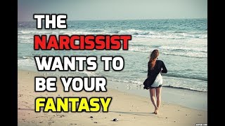 The Narcissist Wants To Be Your Fantasy [upl. by Oilime]