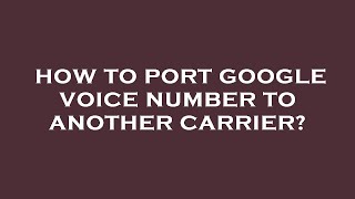 How to port google voice number to another carrier [upl. by Eastlake687]