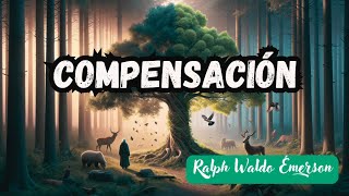 quotCompensación de Ralph Waldo Emerson Audiolibro  La Ley Universal del Equilibrioquot [upl. by Chiou]