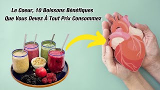 Le Coeur 10 Boissons Bénéfiques Que Vous Devez À Tout Prix Consommez bienetrebio maladies [upl. by Enttirb971]