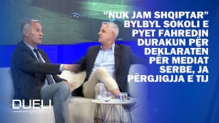 “Nuk jam shqiptar”  Bylbyl Sokoli e pyet Fahredin Durakun për deklaratën për mediat serbe [upl. by Kimberlee651]