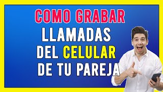 ✅ ⭐⭐⭐quotCOMO GRABAR LLAMADAS DEL CELULAR DE TU PAREJAquot2023 [upl. by Dranik]