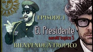 LP Narratif El Presidente  Episode 1 Bienvenue à Tropico [upl. by Anec]