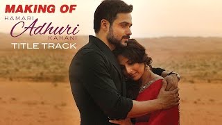 Hamari Adhuri Kahani  Making of the Title Track  Emraan  Vidya  Rajkummar [upl. by Enihpets440]