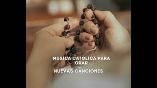 Música Católica para orar🙌 Nuevas Canciones🎶 [upl. by Ojibbob256]