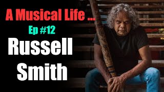 A Musical Life  Ep 12  Russell Smith [upl. by Atteuqehs]