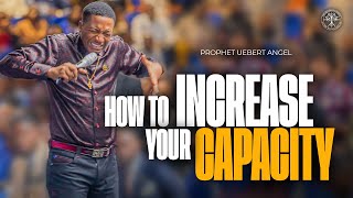 How To Increase Your Capacity  Prophet Uebert Angel [upl. by Lajet]