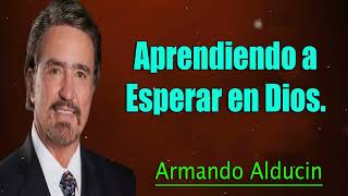 Armando Alducin  Aprendiendo a Esperar en Dios [upl. by Nigel237]