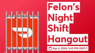 Felons Night Shift Hangout [upl. by Epillihp]