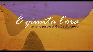 Le sette parole di Gesù sulla croce  Quaresima 2018 [upl. by Surovy]