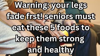 WARNING Keep Your Legs Strong Seniors MUST Eat These Foods [upl. by Haet]