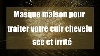 Masque maison pour traiter votre cuir chevelu sec et irrité [upl. by Ahseekal893]