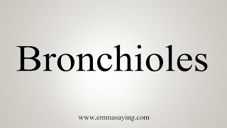 How To Say Bronchioles [upl. by Adiuqal]