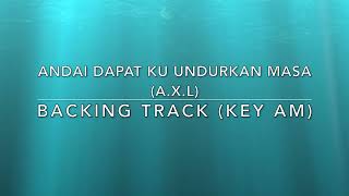 Andai Dapat Ku Undurkan Masa AXL  Backing Track Key Am [upl. by Nalyak]