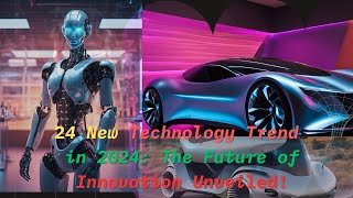 24 New Technology Trends in 2024 The Future of Innovation Unveiled [upl. by Eux821]