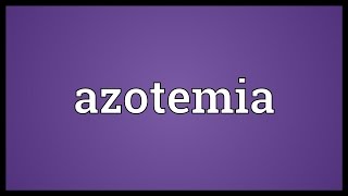 Azotemia Meaning [upl. by Aissenav]