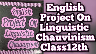 English Project on Linguistic Chauvinism The last Lesson Class12th CBSE 202324 [upl. by Enenaj]