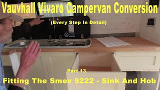 Vauxhall Vivaro Campervan Conversion  Pt 13  Fitting The Smev 9222 Sink and Hob [upl. by Pinchas]