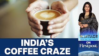 Brands Cash in As Indias Coffee Market Brews With Excitement  Vantage with Palki Sharma [upl. by Ydnat]