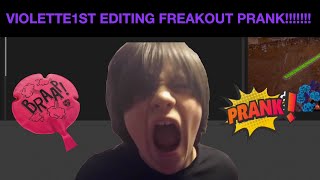 VIOLETTE1ST EDIITNG RAGE AND FREAKOUT prank [upl. by Derag307]