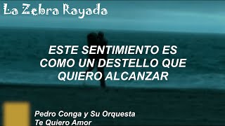 Pedro Conga y Su Orquesta Internacional  Te Quiero Amor Letra [upl. by Jareb]