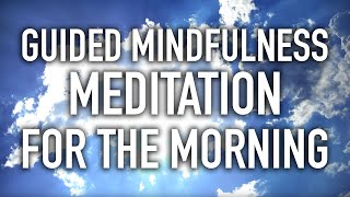 Guided Mindfulness Meditation for the Morning Starting the Day 15 minutes [upl. by Hook]