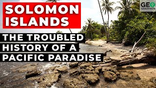 The Solomon Islands The Troubled History of a Pacific Paradise [upl. by Ettolrahc]