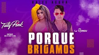 PORQUE BRIGAMOS  TATY PINK FEAT ROMEU ARROCHA 2019 [upl. by Endres]