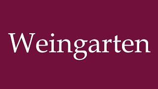 How to Pronounce Weingarten Wine Garden Correctly in German [upl. by Deste150]