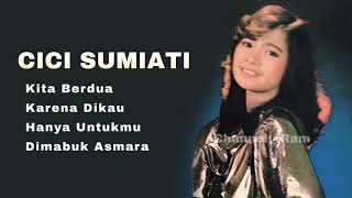 CICI SUMIATI The Very Best Of  Kita Berdua  Karena Dikau  Hanya Untukmu  Dimabuk Asmara [upl. by Kerns]