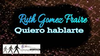 Ruth Gomez Fraire  Quiero hablarte [upl. by Ihsakat]