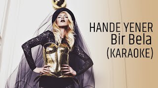 Hande Yener  Bir Bela KARAOKE [upl. by Yrellav]