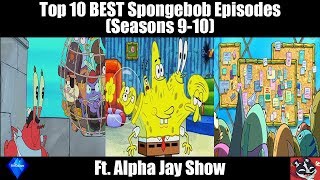 Top 10 BEST Spongebob Episodes Seasons 910 ft The Alpha Jay Show [upl. by Esyle]