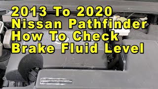 2013 To 2020 Nissan Pathfinder How To Check Brake Fluid Level In Reservoir  Max amp Min Lines [upl. by Clarine893]