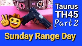 Taurus TH45 Part 2 Sunday Range Day [upl. by Otero]