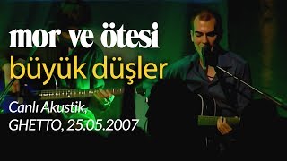 mor ve ötesi  Büyük Düşler Canlı Akustik 25052007 [upl. by Aihcila]