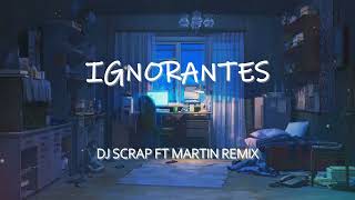 Bad Bunny ft Sech  Ignorantes remix  DJ SCRAP ft MARTIN REMIX [upl. by Cayser]