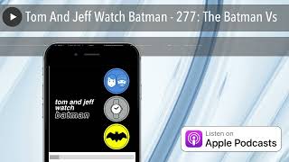 Tom And Jeff Watch Batman  277 The Batman Vs [upl. by Ahseik813]