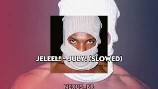 JELEEL  July Slowed [upl. by Eniad438]