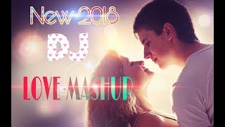 New DJ Special Love Mushup  Romantic Songs mixx remix  2018 Mashup [upl. by Oralla]