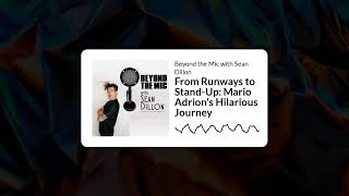 From Runways to StandUp Mario Adrions Hilarious Journey  Beyond the Mic with Sean Dillon [upl. by Eiramac238]