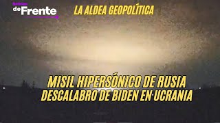 La Aldea Geopolítica Misil hipersónico de Rusia y descalabro de Biden en Ucrania [upl. by Malinde]