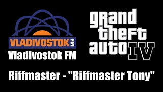 GTA IV GTA 4  Vladivostok FM  Riffmaster  quotRiffmaster Tonyquot [upl. by Hnamik882]