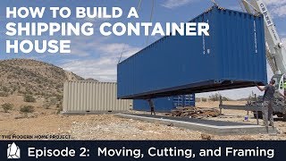 Building a Shipping Container Home  EP02 Moving Cutting and Framing a Container House [upl. by Ethelstan471]