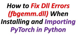 How to Fix Dll Errors \torch\lib\fbgemmdll When Installing and Importing PyTorch in Python [upl. by Nebra945]