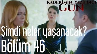 Kaderimin Yazıldığı Gün 46 Bölüm  Şimdi Neler Yaşanacak [upl. by Radmilla]