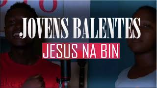 Jovens Balentes  Jesus na bin [upl. by Yankee]