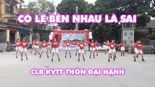 Có Lẽ Bên Nhau Là Sai  CLB KVTT Thôn Đại Hạnh [upl. by Sirtimid]