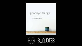 Goodbye Things  Fumio Sasaki  3Quotes [upl. by Kitti]